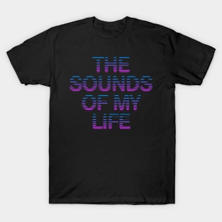 The sounds of my life T-Shirt